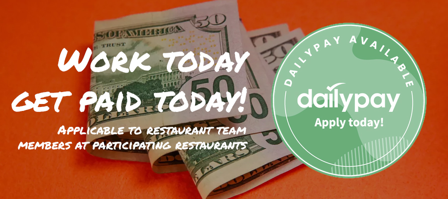 Work today, get paid today, with Dailypay. For team members at participating restaurants.